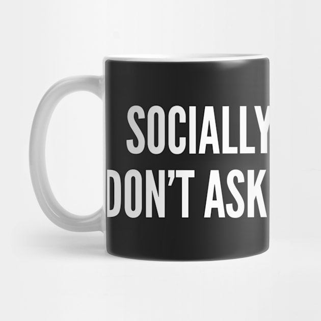 Socially Awkward Don't Ask Me About It - Introvert Humor Logo Statement Humor by sillyslogans